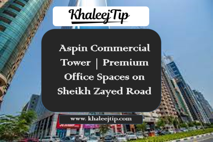 Aspin Commercial Tower Premium Office Spaces on Sheikh Zayed Road