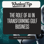 The Role of AI in Transforming Gulf Business The Role of AI in Transforming Gulf Business
