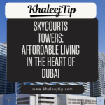 Skycourts Towers: Affordable Living in the Heart of Dubai Skycourts Towers: Affordable Living in the Heart of Dubai