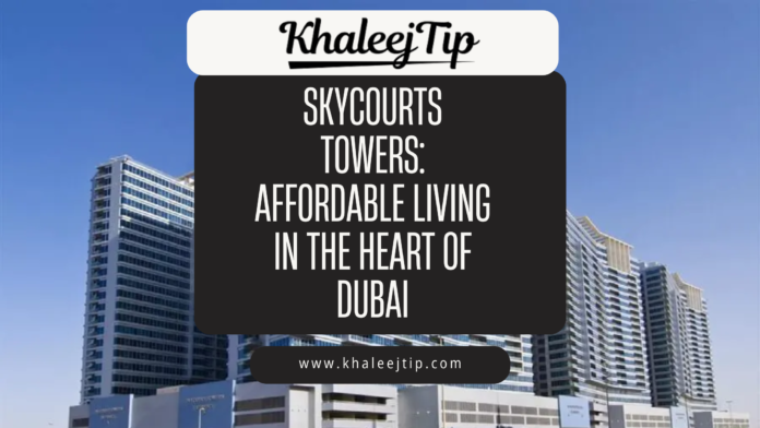 Skycourts Towers: Affordable Living in the Heart of Dubai