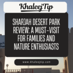 Sharjah Desert Park Review: A Must-Visit for Families and Nature Enthusiasts Sharjah Desert Park Review