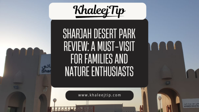 Sharjah Desert Park Review