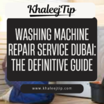 Washing Machine Repair Service Dubai: The Definitive Guide