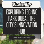 Exploring Techno Park Dubai: The City’s Innovation Hub