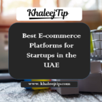 Best E-commerce Platforms for Startups in the UAE Best E-commerce Platforms for Startups in the UAE