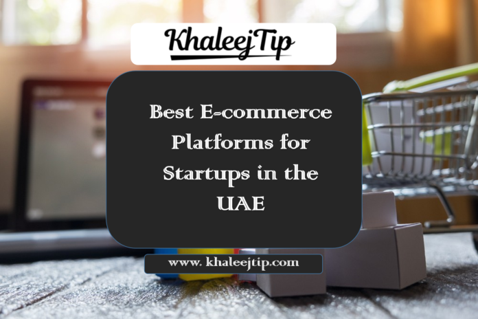 Best E-commerce Platforms for Startups in the UAE Best E-commerce Platforms for Startups in the UAE