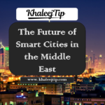 The Future of Smart Cities in the Middle East
