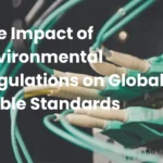 Impact of Environmental Regulations on Global Cable Standards Impact of Environmental Regulations on Global Cable Standards