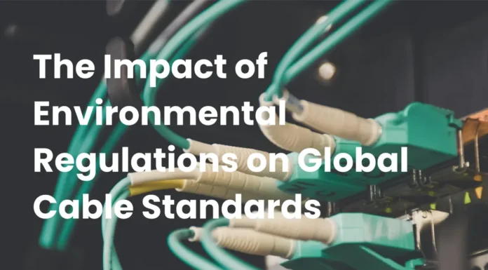 Impact of Environmental Regulations on Global Cable Standards Impact of Environmental Regulations on Global Cable Standards