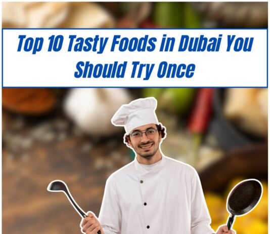 Top 10 Tasty Foods in Dubai You Should Try Once Top 10 Tasty Foods in Dubai You Should Try Once