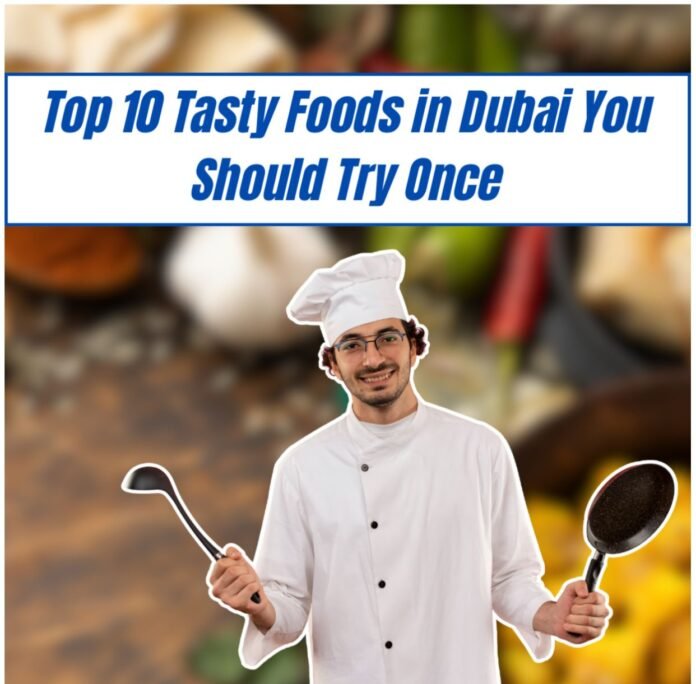 Top 10 Tasty Foods in Dubai You Should Try Once Top 10 Tasty Foods in Dubai You Should Try Once