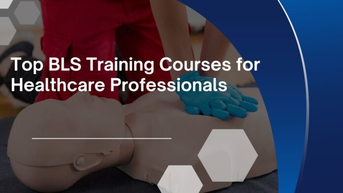 Top BLS Training Courses for Healthcare Professionals