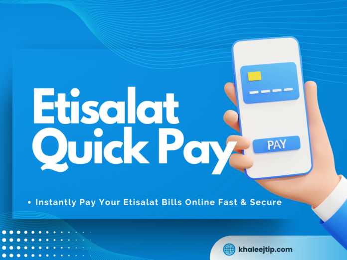 Etisalat Quick Pay – Instantly Pay Your Etisalat Bills Online Fast & Secure