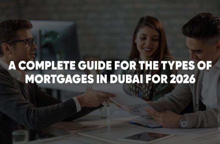 A Complete Guide to the Types of Mortgages in Dubai for 2026